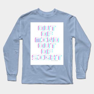 Out of mind out of sight Long Sleeve T-Shirt